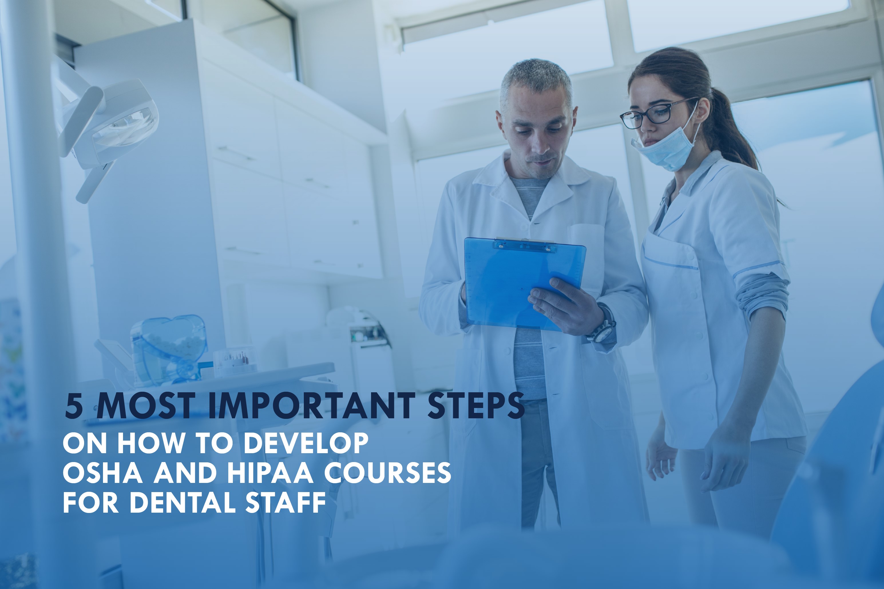 5 most important steps How to develop OSHA and HIPAA courses for dental staff